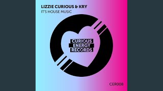 It's House Music - Lizzie Curious & Kry (IT)