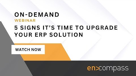 5 Signs It’s Time to Upgrade Your ERP Solution