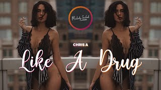 CHRIS A - Like A Drug