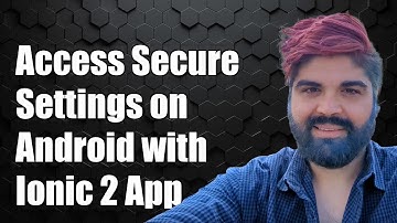 How to Access Secure Settings on Android with Ionic 2 App: A Step-by-Step Guide