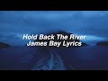 Hold Back The River || James Bay Lyrics
