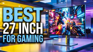 Top 6 Best 27 Inch Monitor for Gaming🔥🔥 — Which One Suits YOU
