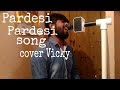 Pardesi pardesi song  unplugged cover  vicky pandit  bollwood cover song  vicky pandit official