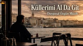Küllerimi Al Da Git Duygusal Özgün Müzik