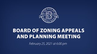 February 25, 2021 – Board of Zoning Appeals and Planning Meeting