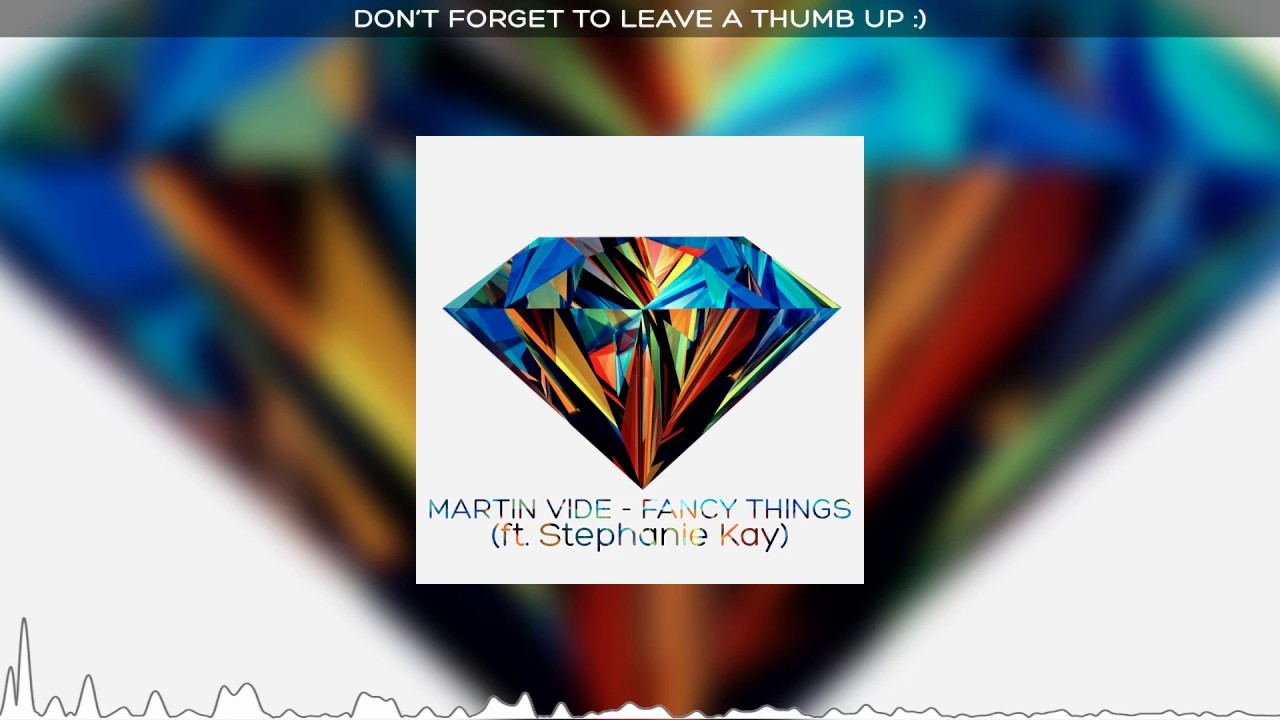 Martin Vide - Fancy Things (ft. Stephanie Kay)