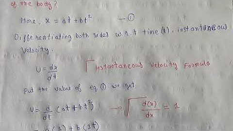 If the distance travelled by a body in time t is given by x=at+bt^2 Then what will be the instanta..