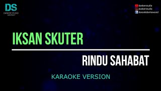 Iksan skuter - rindu sahabat (karaoke version) tanpa vokal