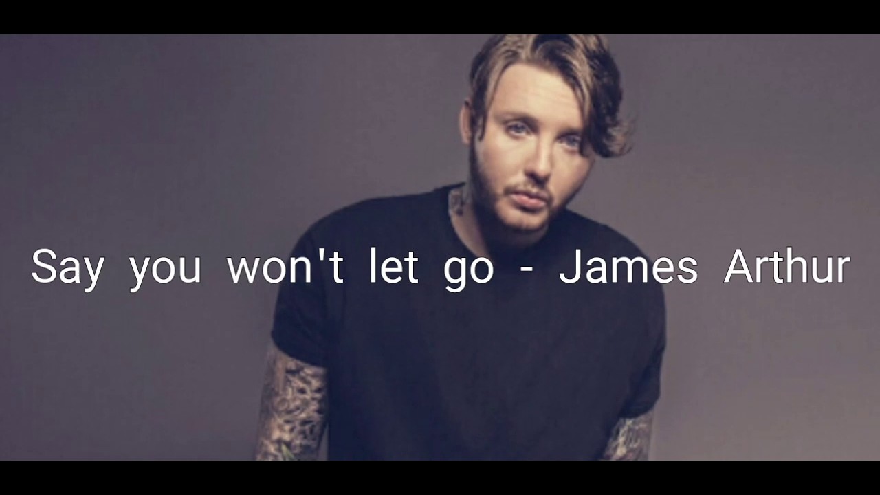 James Arthur Say You Won't Let Go (Lyrics) YouTube James Arthur Say You Won't Let Go (Lyrics) YouTube