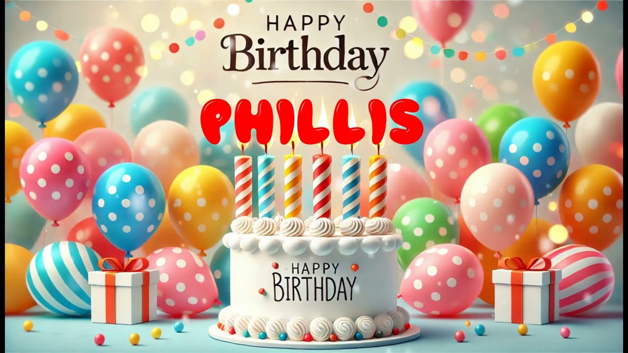 Happy Birthday PHILLIS   Happy Birthday Song   Birthday Wishes   Birthday Party