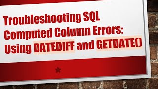 Troubleshooting SQL Computed Column Errors: Using DATEDIFF and GETDATE()