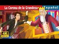 La Corona de la Grandeza | The Crown of Greatness | Cuentos De Hadas Españoles