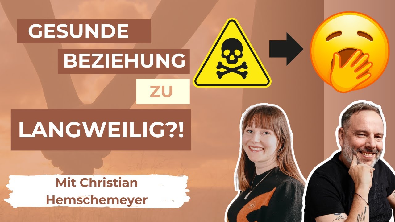 Gesunde Beziehung zu langweilig nach toxischer  - unbedingt schauen - Mit Christian Hemschemeyer