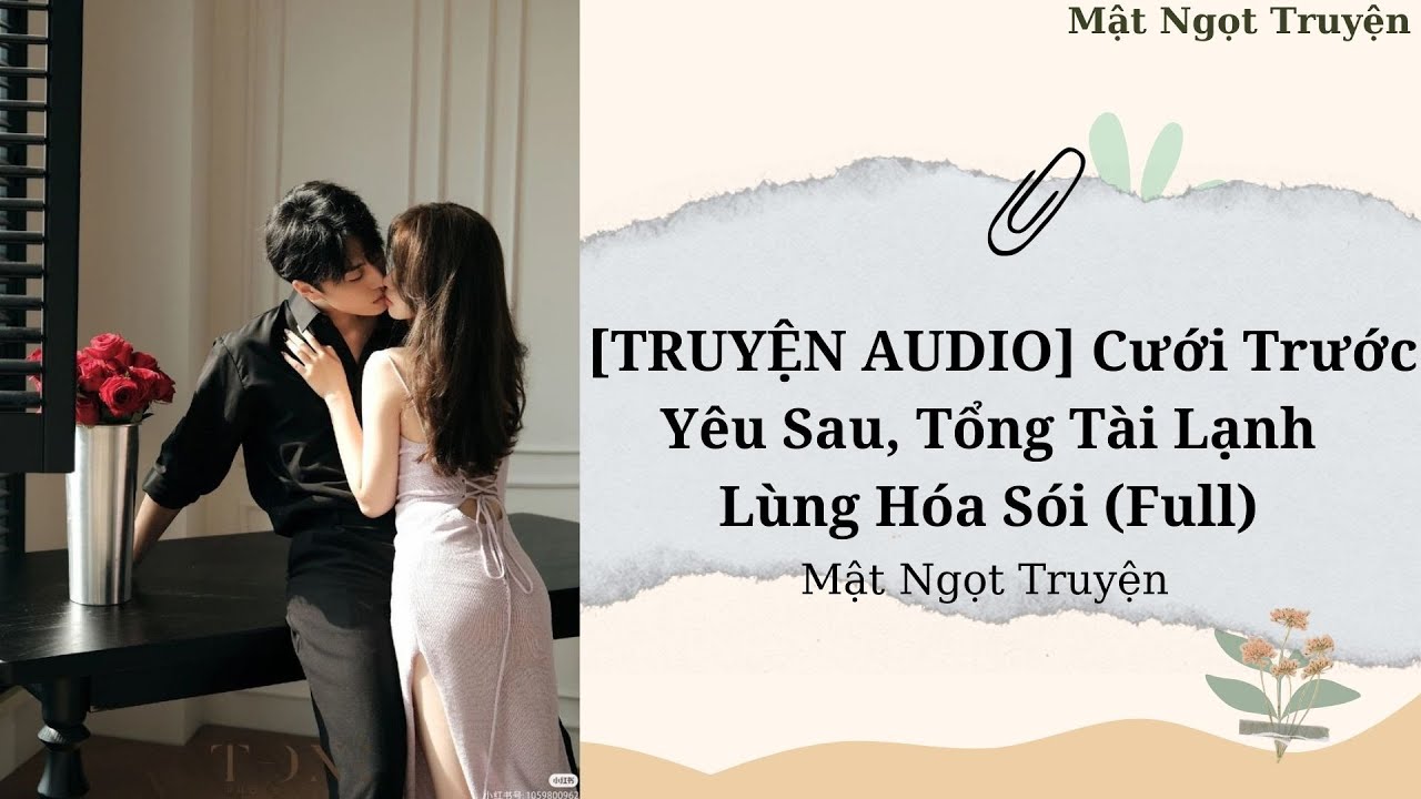 [TRUYỆN AUDIO] Cưới Trước Yêu Sau, Tổng Tài Lạnh Lùng Hóa Sói (Full)- Mật Ngọt Truyện