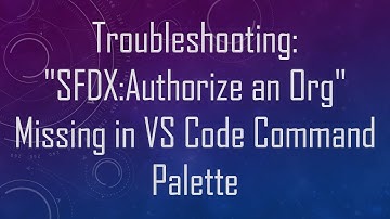 Troubleshooting: "SFDX:Authorize an Org" Missing in VS Code Command Palette