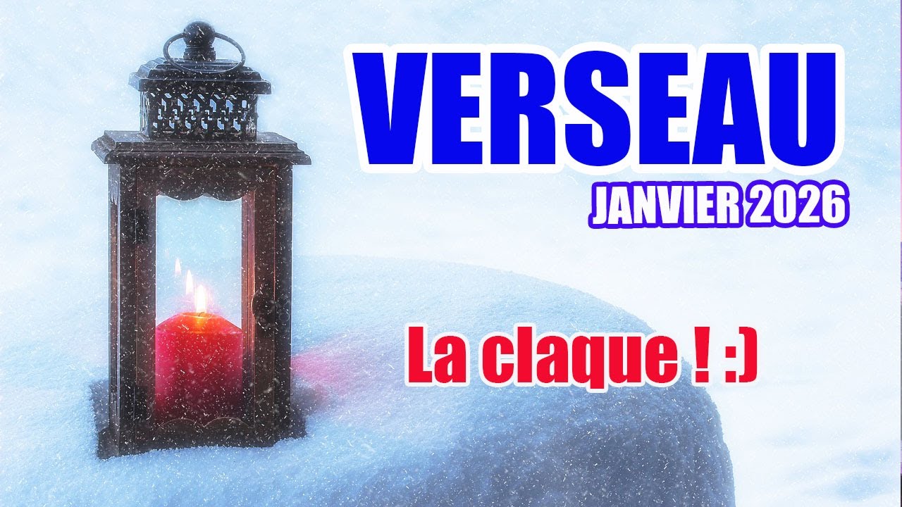 VERSEAU: C'est un avant et un après! - Janvier 2026