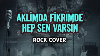Aklımda Fikrimde Hep Sen Varsın Modern Rock Cover Erkek Vokal