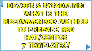 Famous DevOps & SysAdmins: What is the recommended method to prepare Red Hat/CentOS 7 templates? Wealth