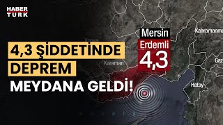 Akdeniz'de korkutan deprem! Mersin'de 4,3 büyüklüğünde deprem!