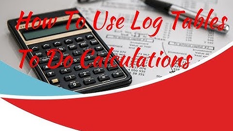 How To Use Log Tables to Do Calculations