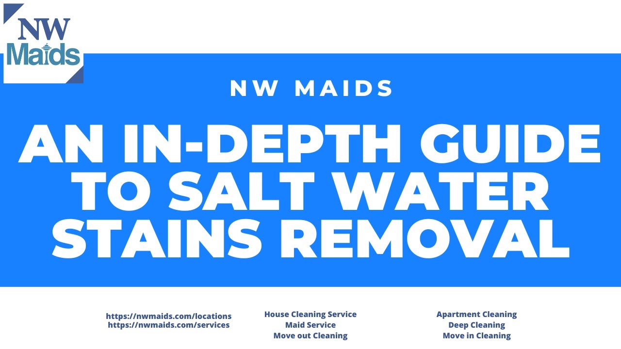 NW Maids House Cleaning Service An In Depth Guide to Salt Water Stains Removal YouTube