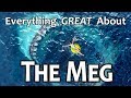 Everything GREAT About The Meg!