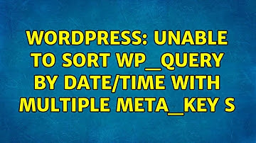 Wordpress: Unable to sort wp_query by date/time with multiple meta_key s