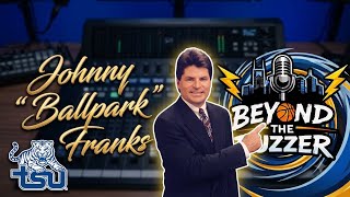 Beyond the Buzzer -Johnny “Ballpark” Franks “Full Episode”