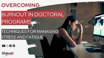 Overcoming Burnout in Doctoral Programs: Techniques for Managing Stress and Fatigue | WritersER.com
