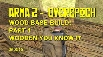 Arma 2 - DayZ Overpoch - S05E16 - Wood Base Build: Part 1 Wooden you know it