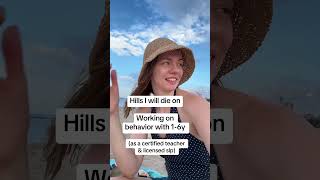 Hills I will die on working with behavior (1-6y)