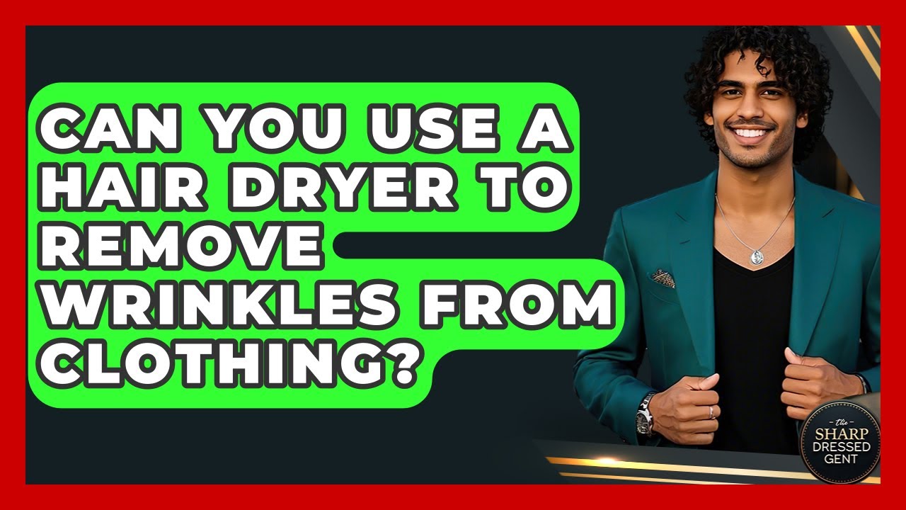Can You Use A Hair Dryer To Remove Wrinkles From Clothing? - The Sharp Dressed Gent