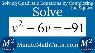 Solve v^2-6v=-91 by Completing the Square