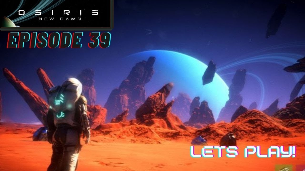 Osiris New Dawn Gameplay | Space Survival | Lets Play Episode 39