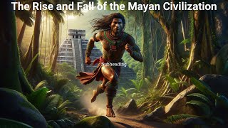 The Rise and Fall of the Mayans