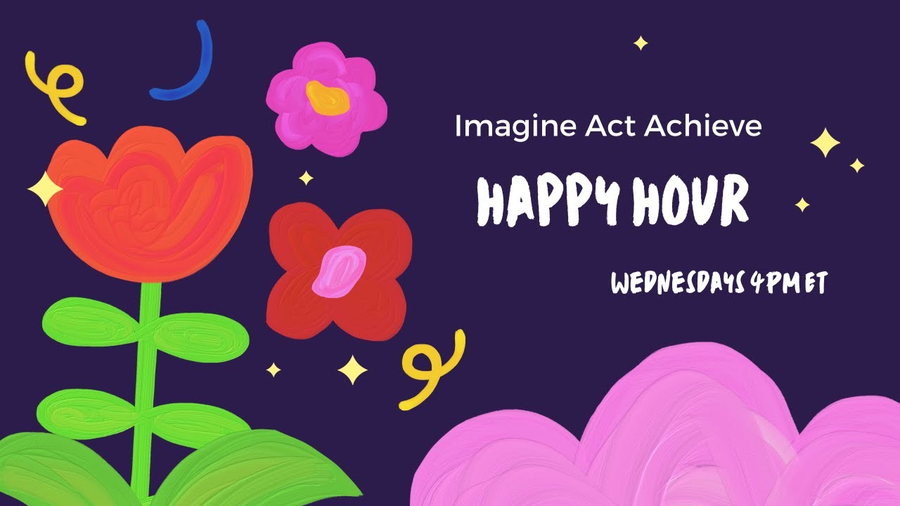 Imagine Act Achieve Happy Hour - YouTube