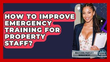 How To Improve Emergency Training For Property Staff? - Mastering Property Management
