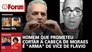 Homem que prometeu cortar a cabeça de Moraes é "arma" de vice de Flávio |Fórum Onze e Meia | 11.8.26