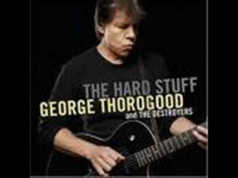 Watch George Thorogood - I didn't Know on YouTube Watch George Thorogood - I didn't Know on YouTube