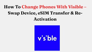 How To Change Phones With Visible – Swap Device, eSIM Transfer & Re-Activation