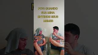 Quando Sua Mina Entende Seus Memes
