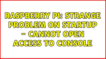Raspberry Pi: Strange problem on startup - cannot open access to console (2 Solutions!!)