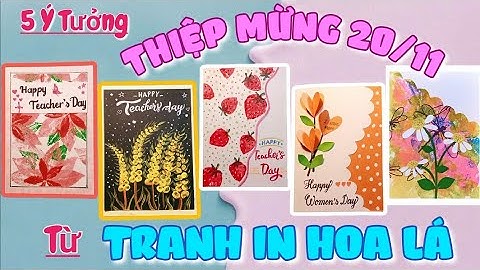 Làm thiệp bằng tranh in hoa lá - thiệp chúc mừng - mĩ thuật lớp 6 bài 4 - KC art 3