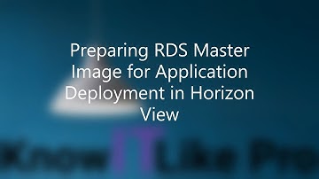 Know It Like Pro : Preparing RDS Master Image for Application Deployment in Horizon View