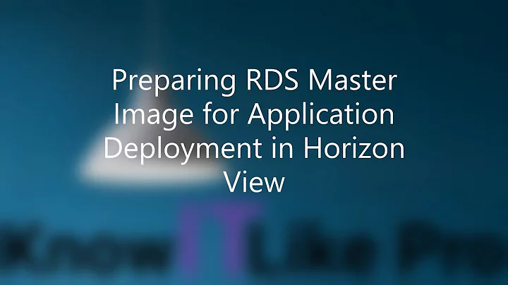 Know It Like Pro : Preparing RDS Master Image for Application Deployment in Horizon View