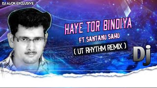 Haye Tor Bindiya Ft Santanu Sahu (Ut Rhythm Remix) Dj Alok Exclusive