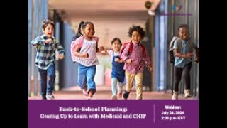 Webinar: Gearing Up to Learn with Medicaid and CHIP (7/24/24)