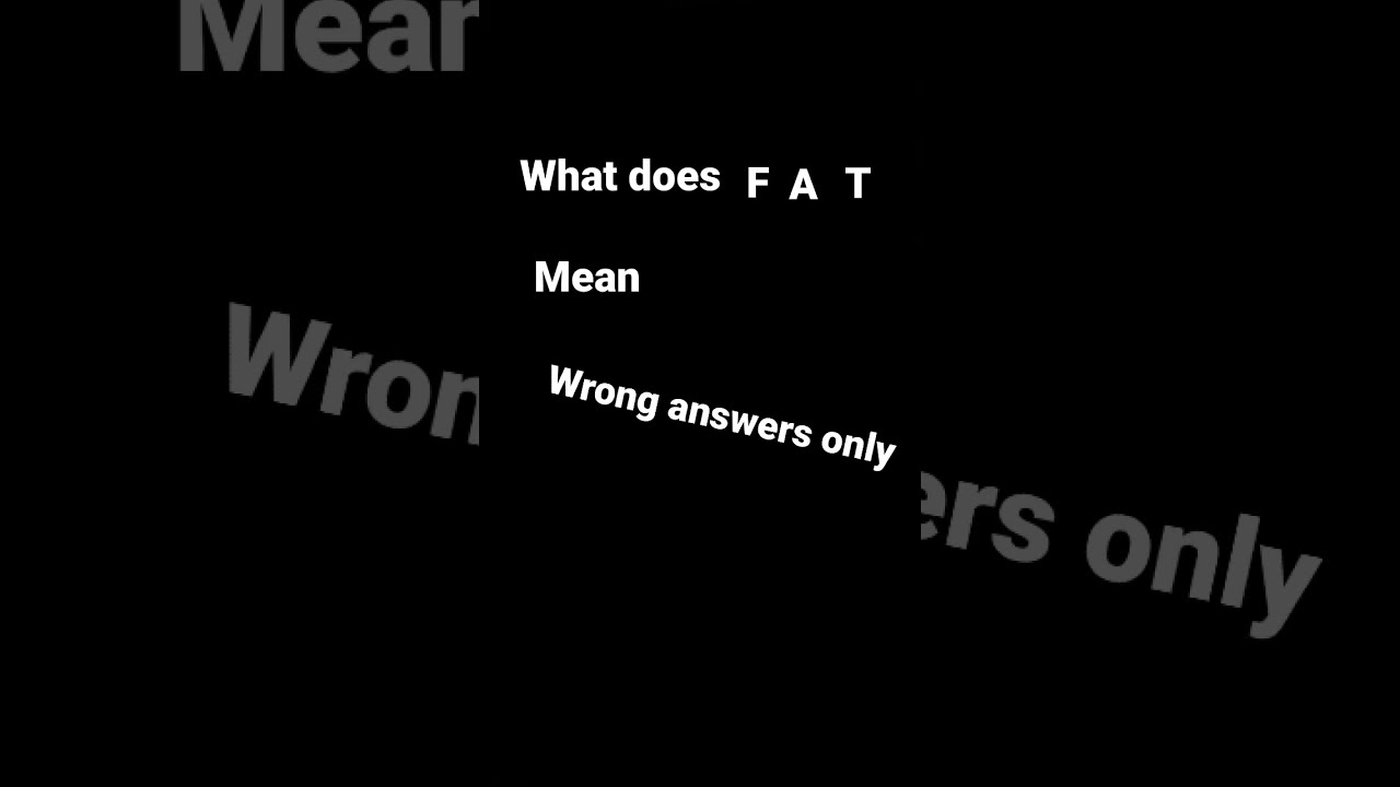 What Does F A T Mean YouTube What Does F A T Mean YouTube