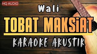 Wali - Tobat Maksiat (TOMAT) (Karaoke Akustik)