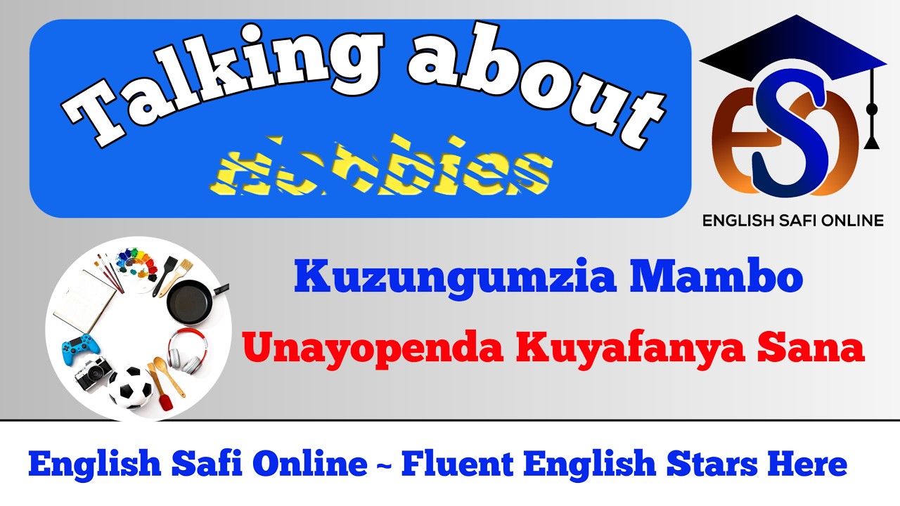 Talking About Hobbies / Kuzungumzia Mambo Unayopenda Kuyafanya Sana